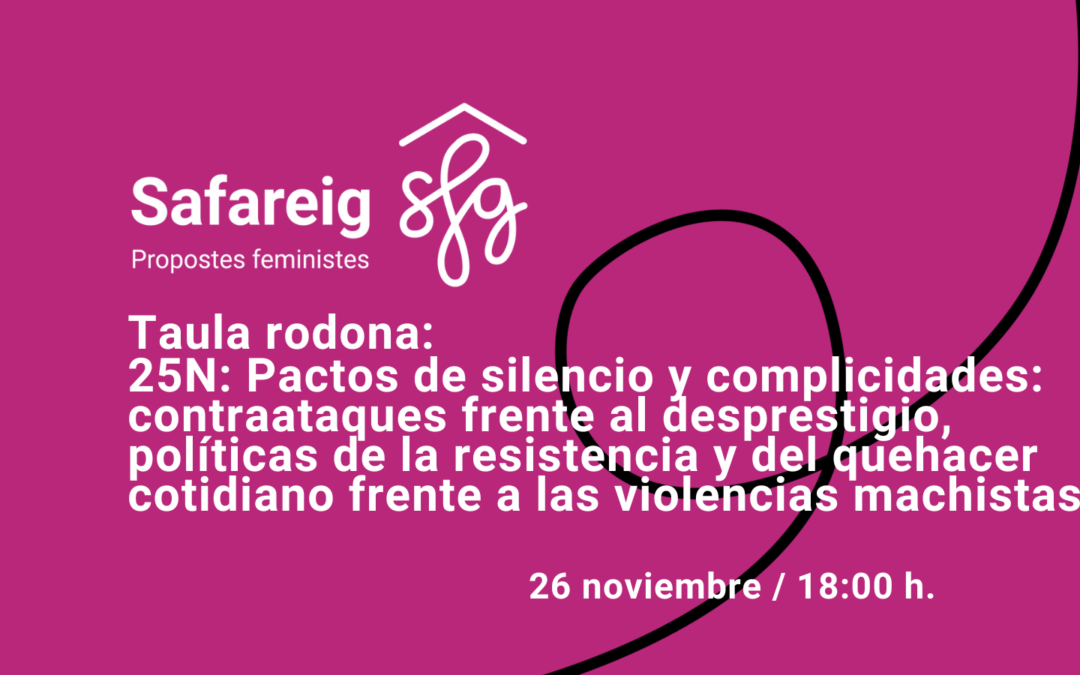 25N: Pactos de silencio y complicidades: contraataques frente al desprestigio, políticas de la resistencia y del quehacer cotidiano frente a las violencias machistas.